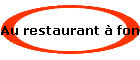 Au restaurant  fondues